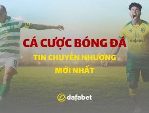 Dafabet tổng hợp danh sách chuyển nhượng của các CLB lớn