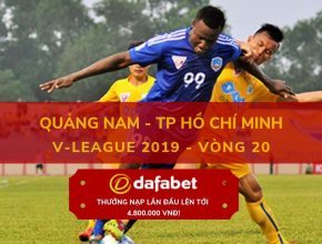 [V-League 2019, Vòng 20] Quảng Nam vs TP. Hồ Chí Minh dafabet