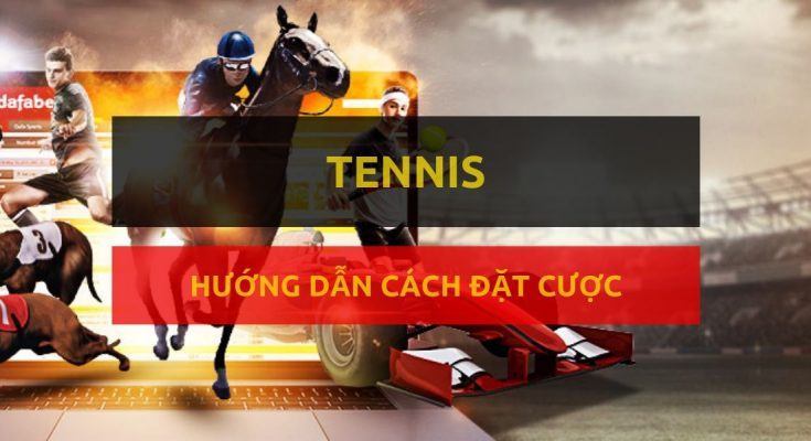 dafabet-huong-dan-dat-cuoc-tennis-luat-dat-cuoc-quan-vot-tai-dafabet