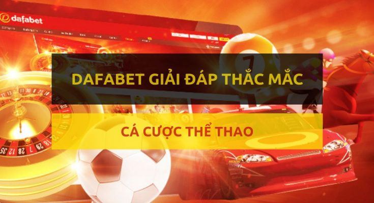 dafabet-viet-nam-giai-dap-cac-cau-hoi-cua-ban-ve-ca-cuoc-the-thao