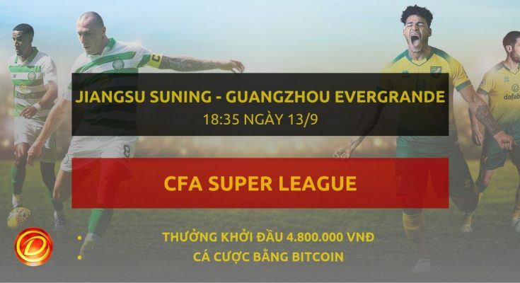 Trực tiếp Jiangsu Suning vs Guangzhou Evergrande - link đặt cược Dafabet