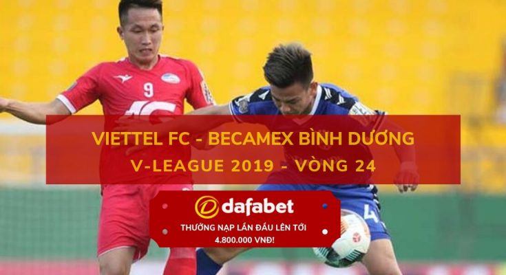 dafabet [V-League 2019, Vòng 24] Viettel vs Bình Dương