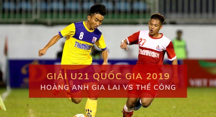 Giải U21 Quốc Gia: Đặt cược U21 Hoàng Anh Gia Lai vs Thể Công