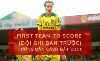 Cá cược bóng đá Kèo First Team to Score (Đội ghi bàn trước)