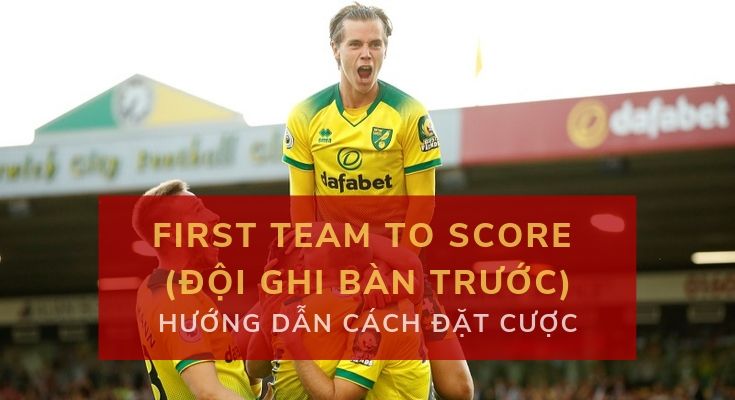 Cá cược bóng đá Kèo First Team to Score (Đội ghi bàn trước)