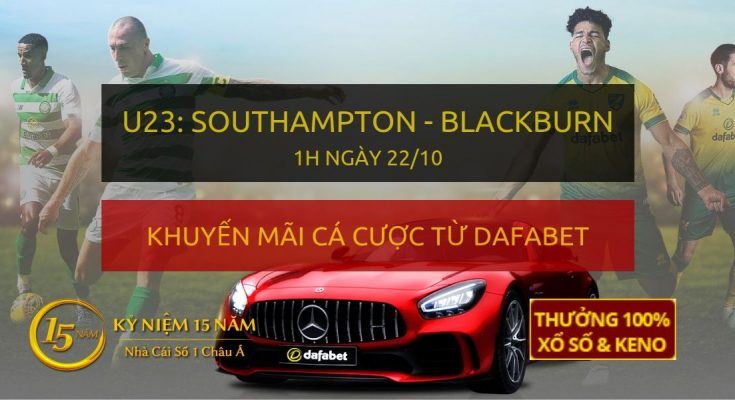 Soi kèo trực tiếp: U23 Southampton - U23 Blackburn Rovers (1h sáng 22/10)