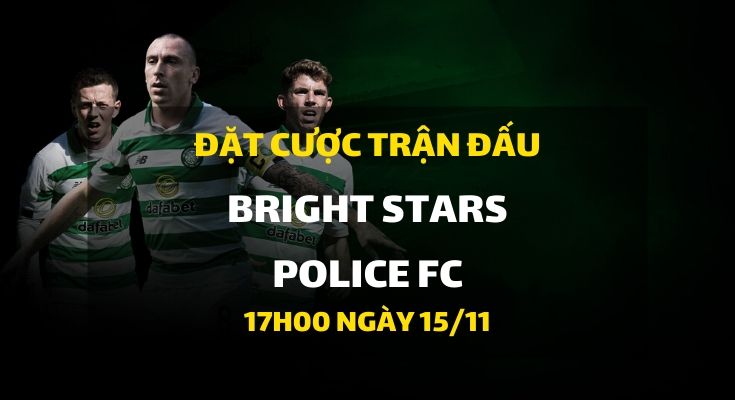 BRIGHT STARS - Police FC (17h00 ngày 15/11)