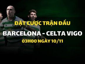 Barcelona - Celta de Vigo (03h00 ngày 10/11)