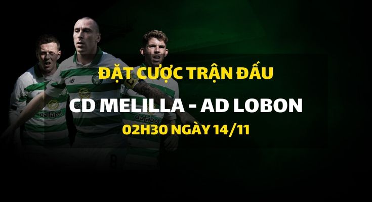 CD Melilla - AD Lobon (02h30 ngày 14/11)