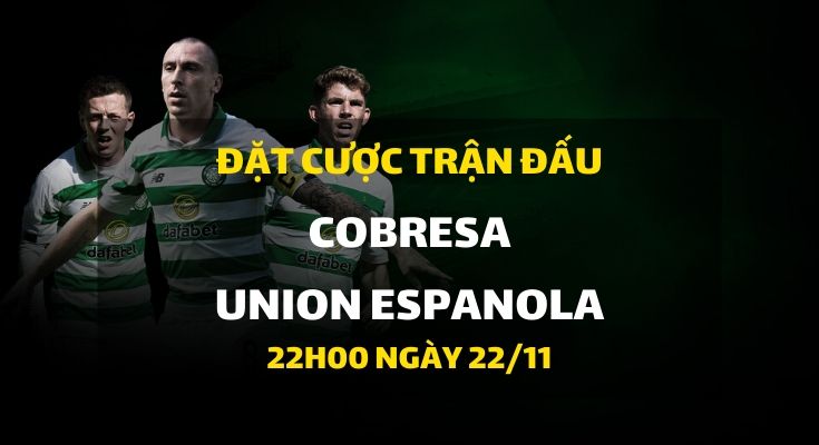 Cobresa - Union Espanola (22h00 ngày 22/11)