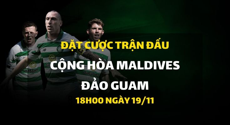 Cộng Hòa Maldives - Guam (18h00 ngày 19/11)