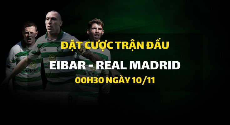 Eibar - Real Madrid (00h30 ngày 10/11)