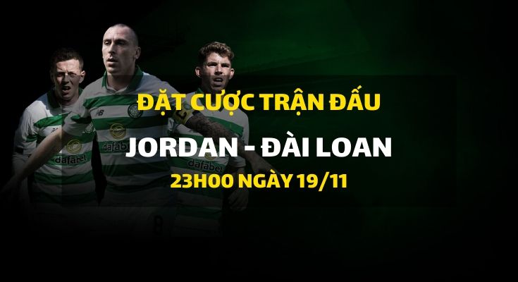 Jordan - Đài Loan (23h00 ngày 19/11)