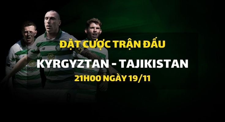 Kyrgyztan - Tajikistan (21h00 ngày 19/11)