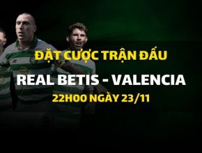 Real Betis - Valencia (23h00 ngày 23/11)