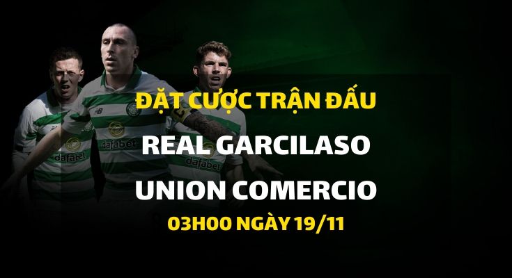 Real Garcilaso - Union Comercio (03h00 ngày 19/11)