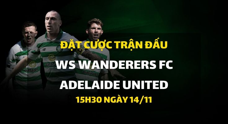 WS Wanderers FC - Adelaide United (15h30 ngày 14/11)