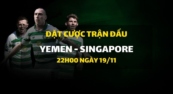 Yemen - Singapore (22h00 ngày 19/11)