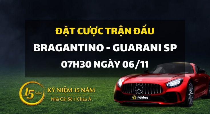 Bragantino - Guarani SP (07h30 ngày 06/11)