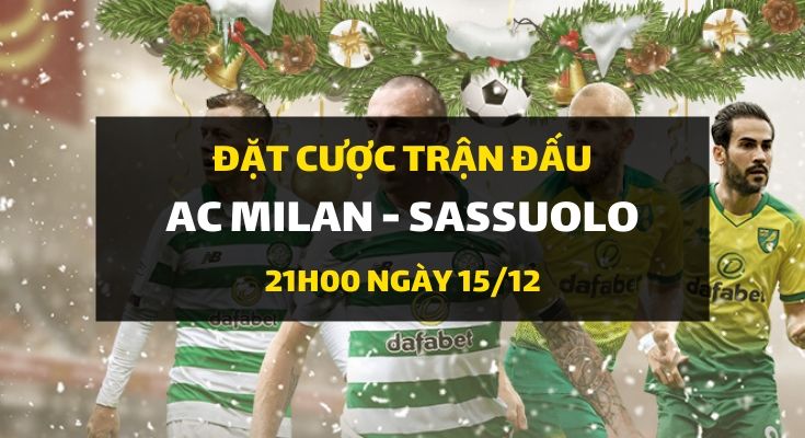 AC Milan - Sassuolo Calcio (21h00 ngày 15/12)