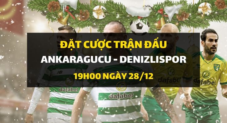 Ankaragucu - Denizlispor (19h00 ngày 28/12)