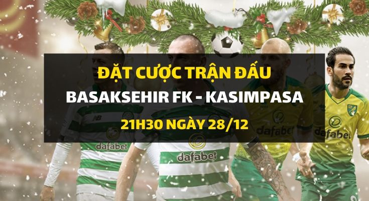 Basaksehir FK - Kasimpasa (21h30 ngày 28/12)