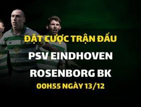 PSV Eindhoven - Rosenborg BK (00h55 ngày 13/12)