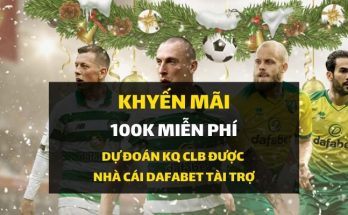 dafabet-khuyen-mai-tang-100k-moi-tuan-khi-du-doan-bong-da