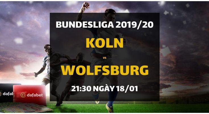 Kèo nhà cái trận FC Cologne - VfL Wolfsburg (21h30 ngày 18/01)