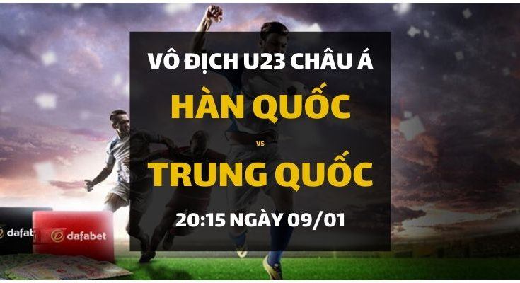 Đặt cược: Hàn Quốc - Trung Quốc (20h15 ngày 09/01)