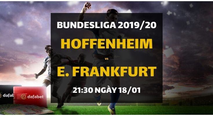 Tip bóng đá TSG Hoffenheim - Eintracht Frankfurt (21h30 ngày 18/01)