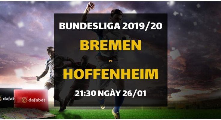 Đặt cược Werder Bremen - TSG Hoffenheim (21h30 ngày 26/01)