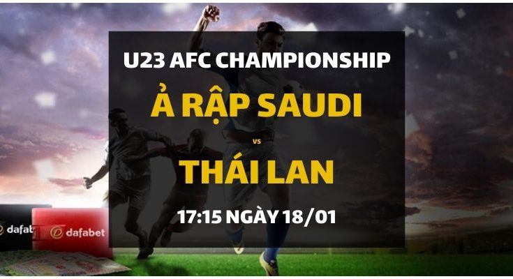 Dự đoán Ả Rập Saudi - Thái Lan (18/01): Tứ kết U23 Championship Châu Á