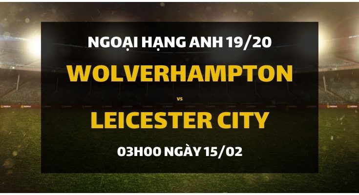 dafabet-goi-y-dat-cuoc-wolverhampton-vs-leicester-city-15-2