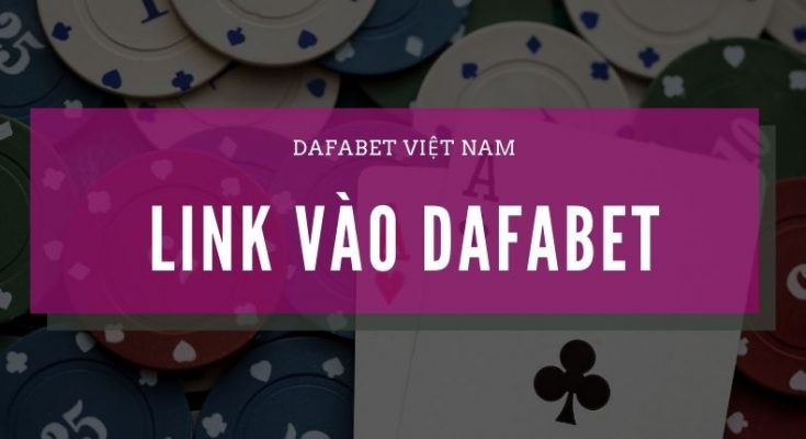 Link vào Dafabet Việt Nam - Nhà cái tặng tiền cược free